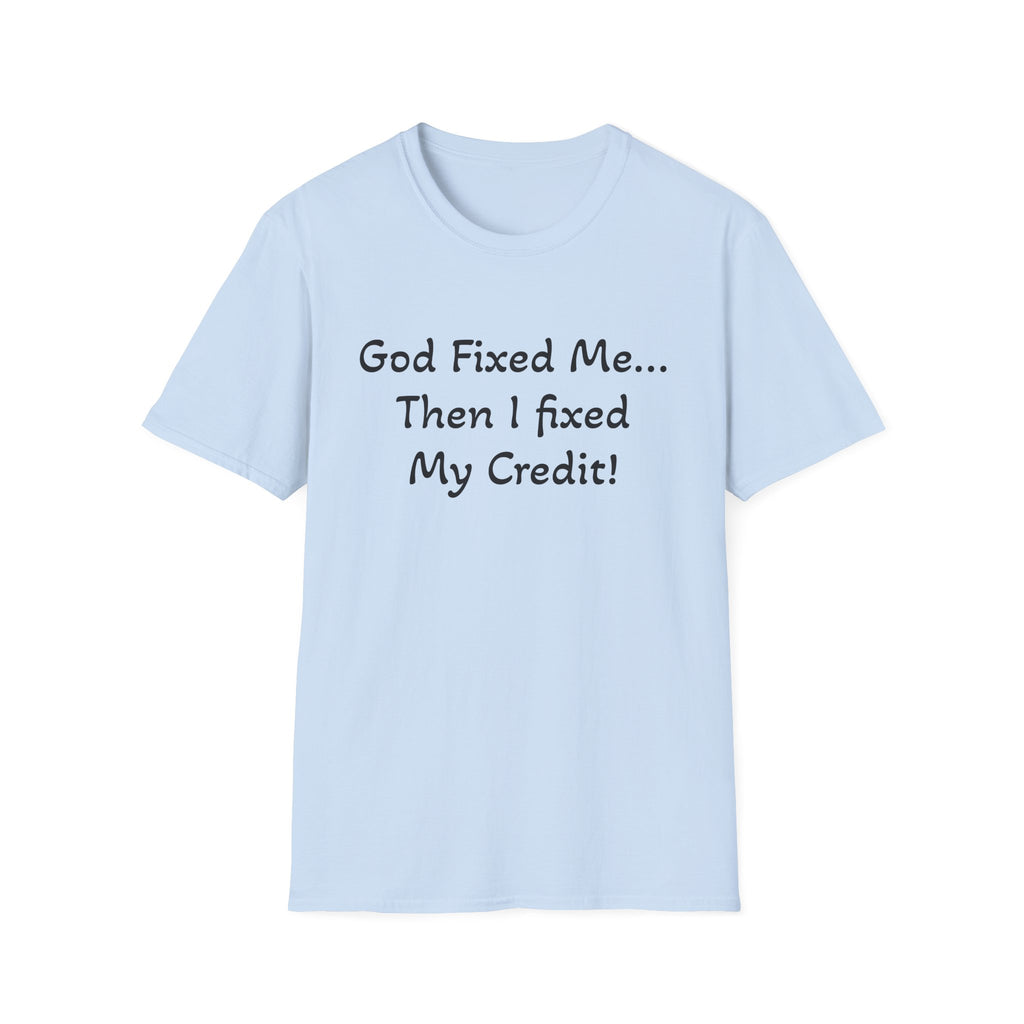 God Fixed Me Then I Fixed My Credit T-Shirt