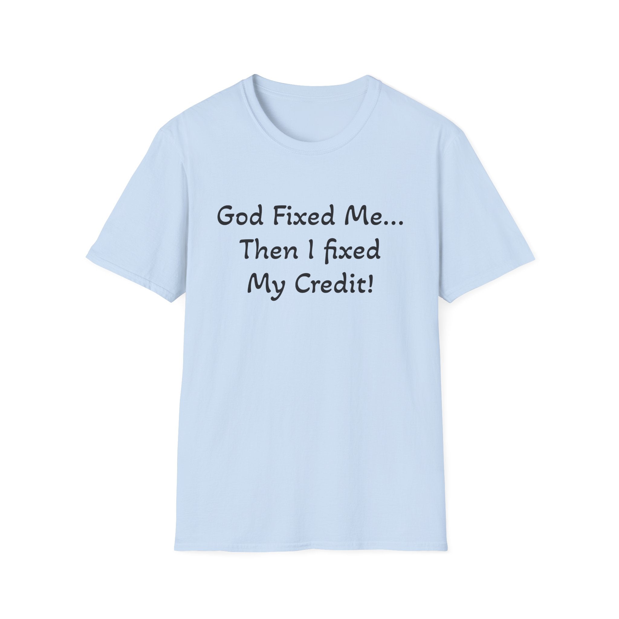 God Fixed Me Then I Fixed My Credit T-Shirt