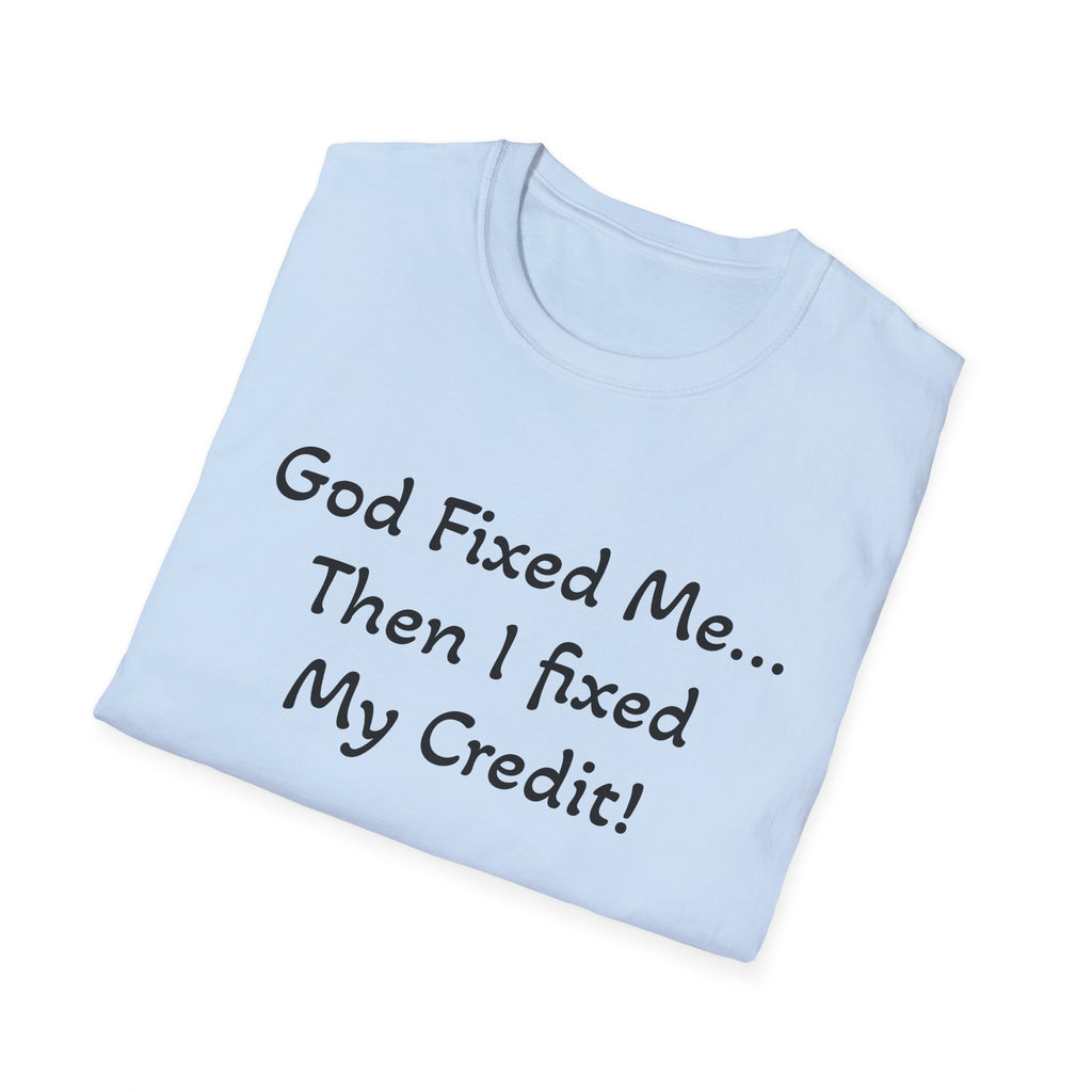 God Fixed Me Then I Fixed My Credit T-Shirt