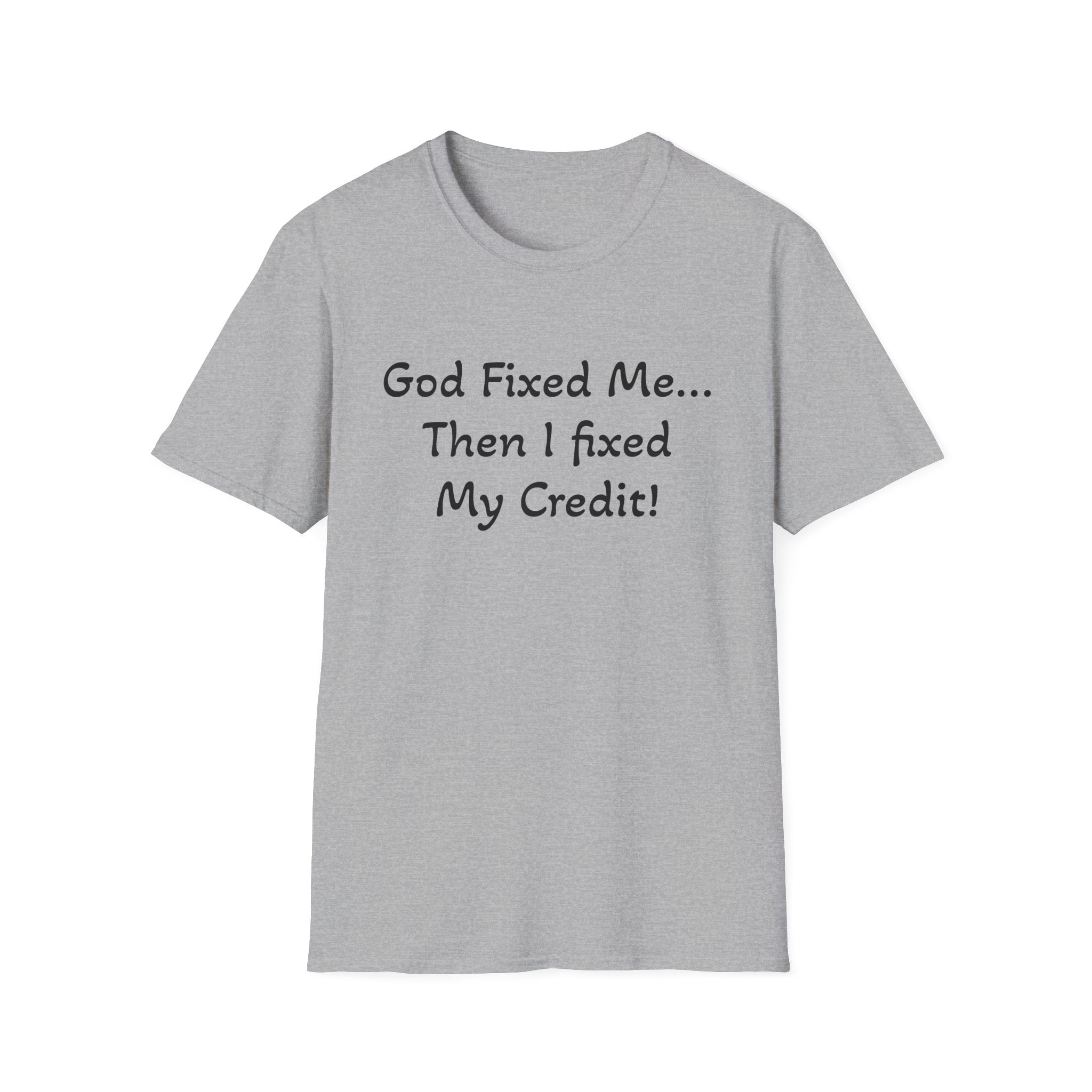 God Fixed Me Then I Fixed My Credit T-Shirt