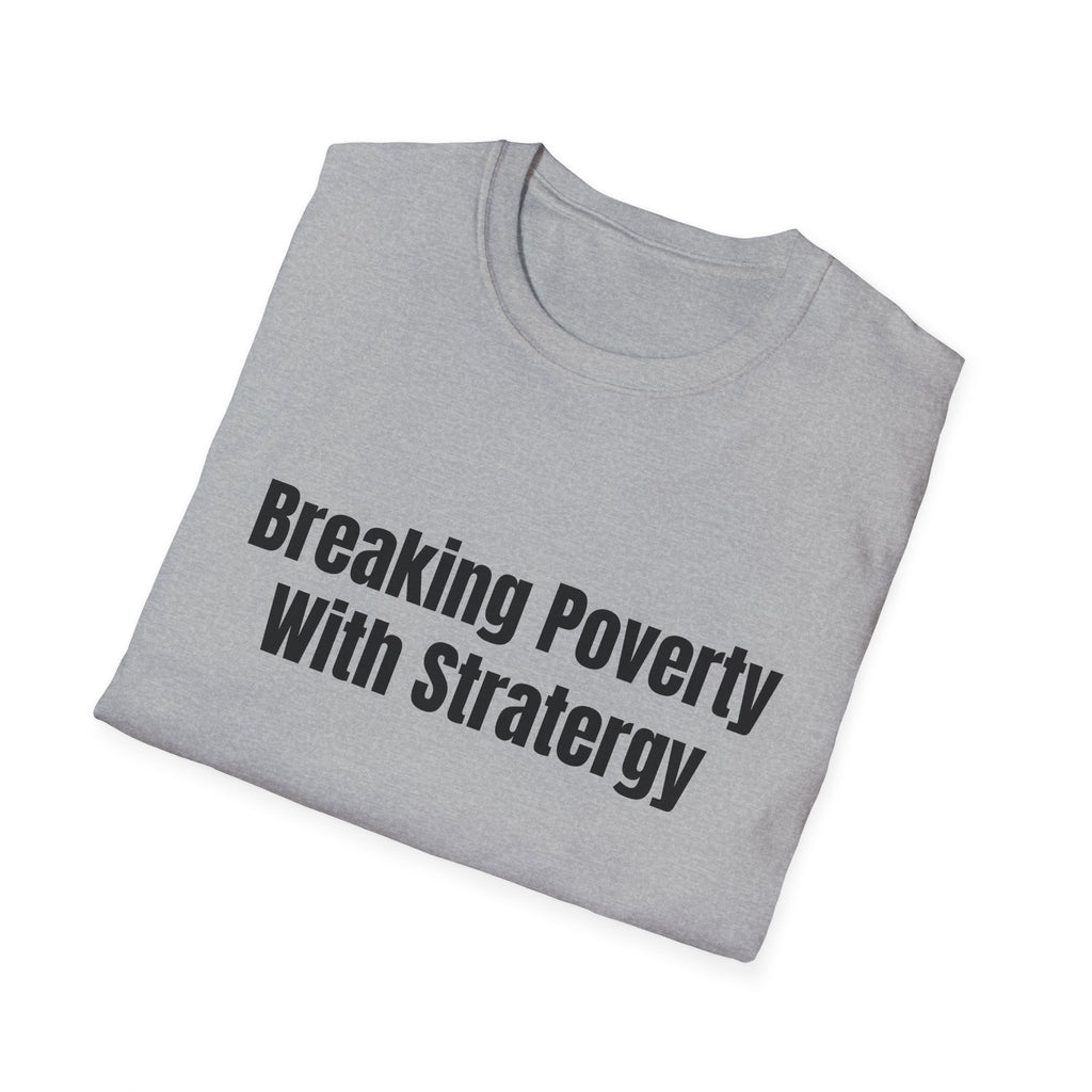 Breaking Poverty With Strategy T-Shirt — Motivational Financial Empowerment Tee