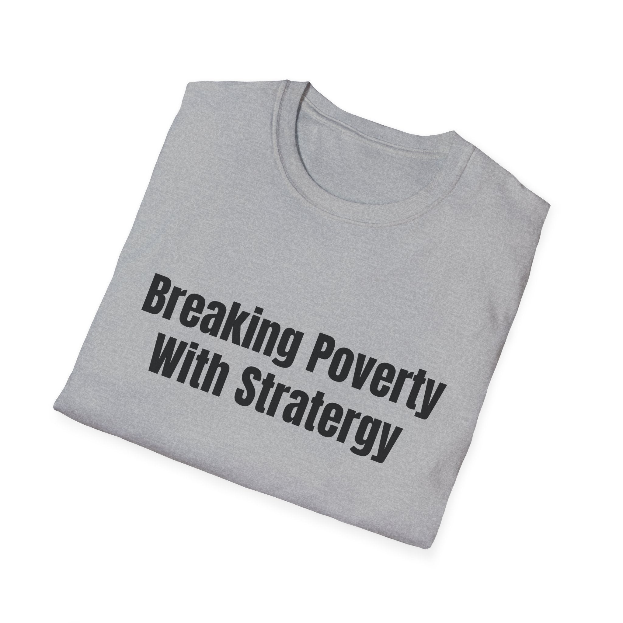 Breaking Poverty With Strategy T-Shirt — Motivational Financial Empowerment Tee