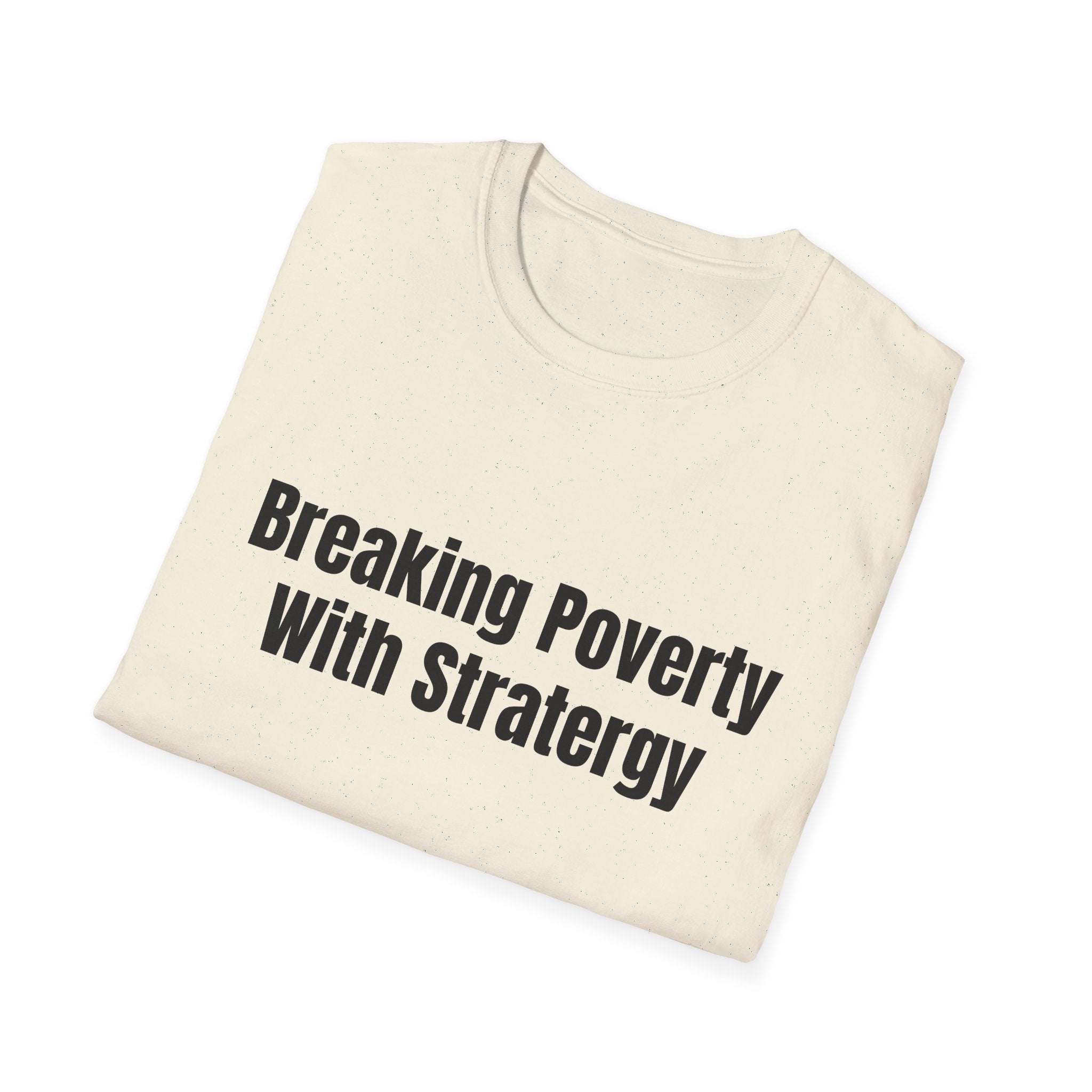 Breaking Poverty With Strategy T-Shirt — Motivational Financial Empowerment Tee