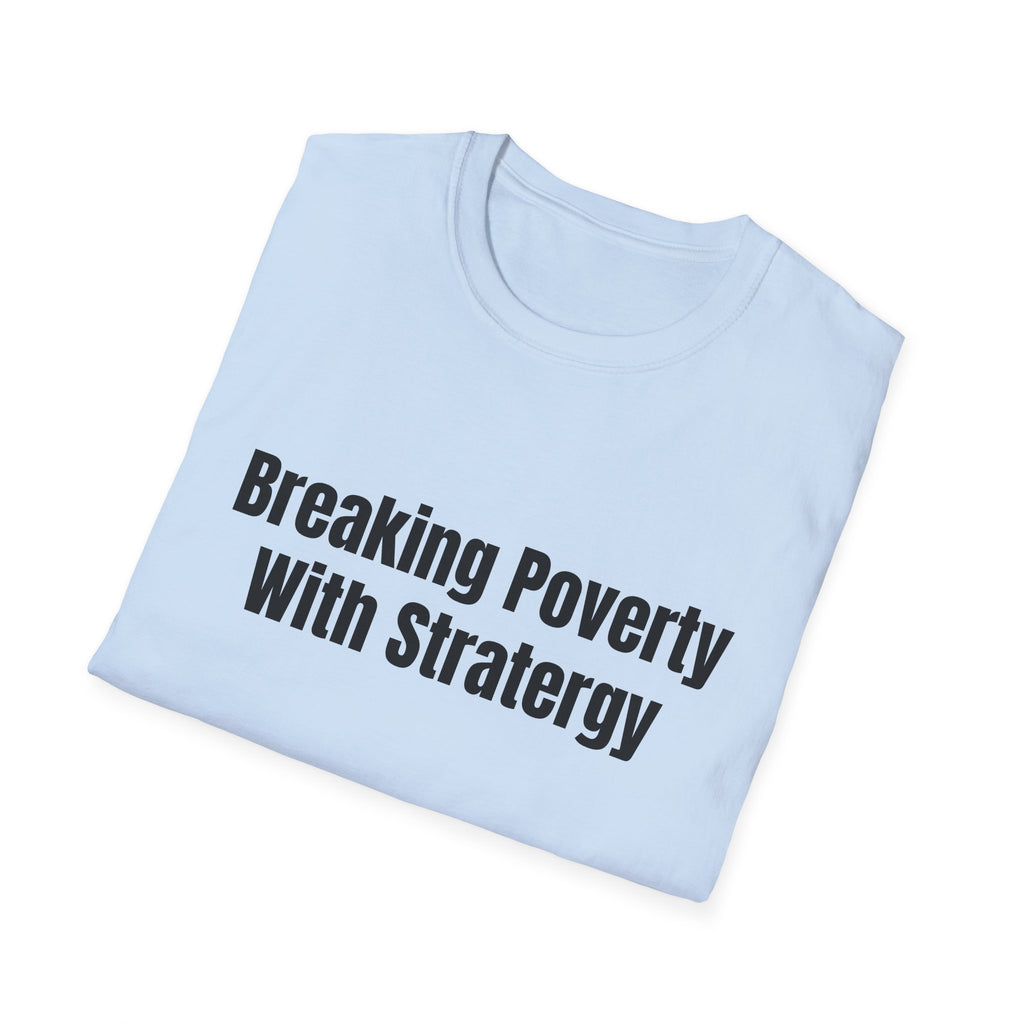 Breaking Poverty With Strategy T-Shirt — Motivational Financial Empowerment Tee
