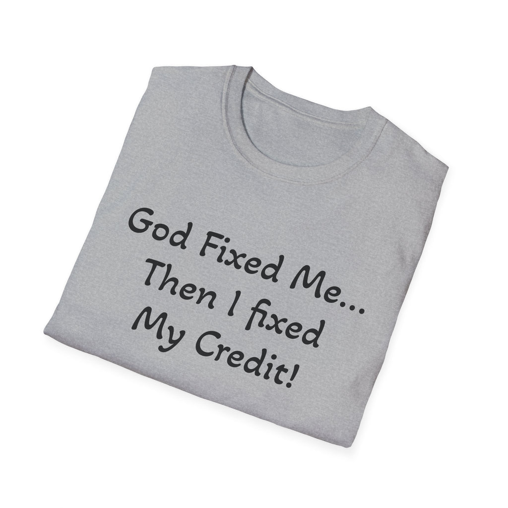 God Fixed Me Then I Fixed My Credit T-Shirt