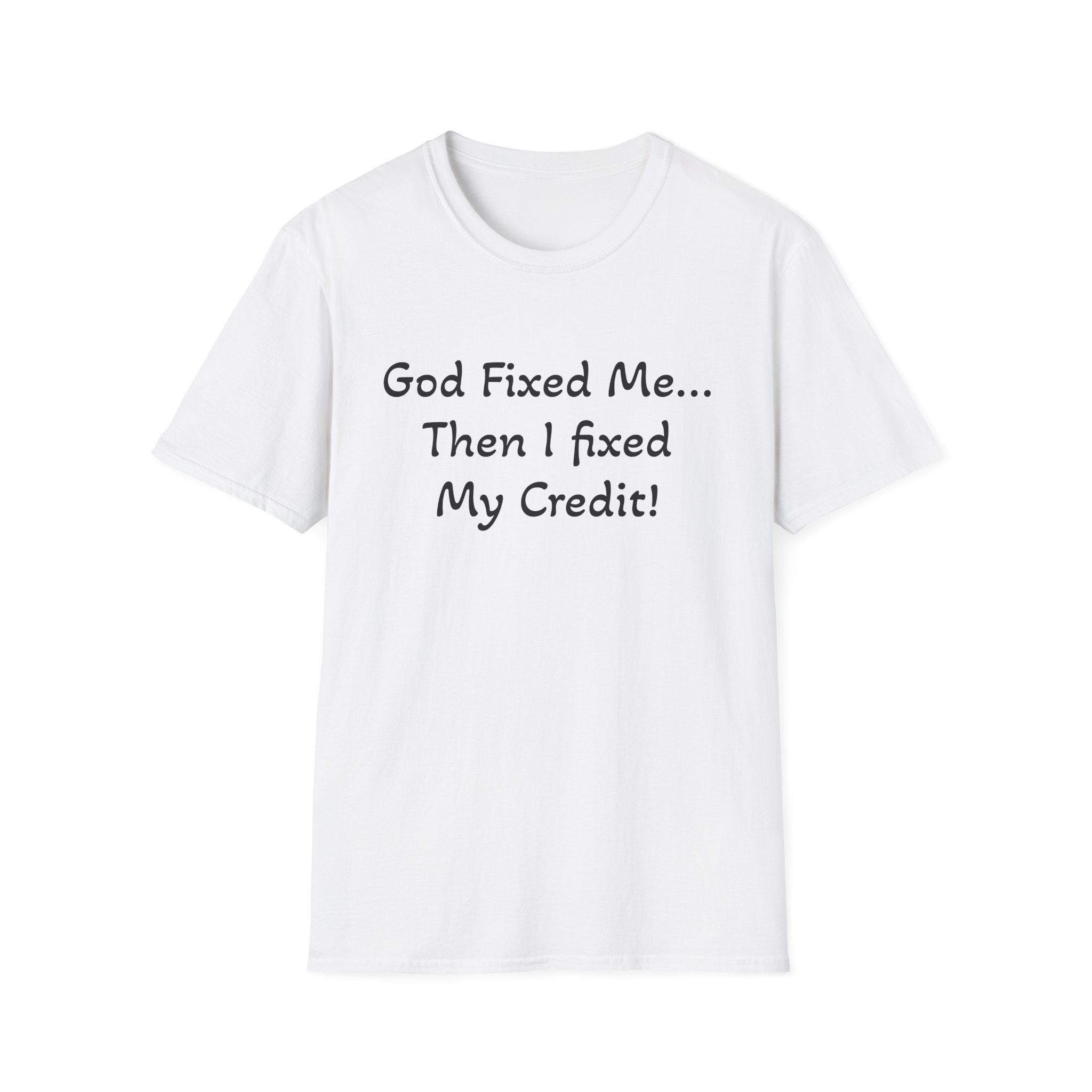 God Fixed Me Then I Fixed My Credit T-Shirt