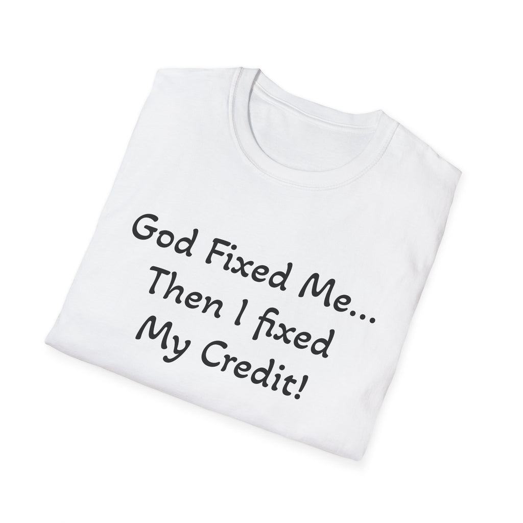 God Fixed Me Then I Fixed My Credit T-Shirt