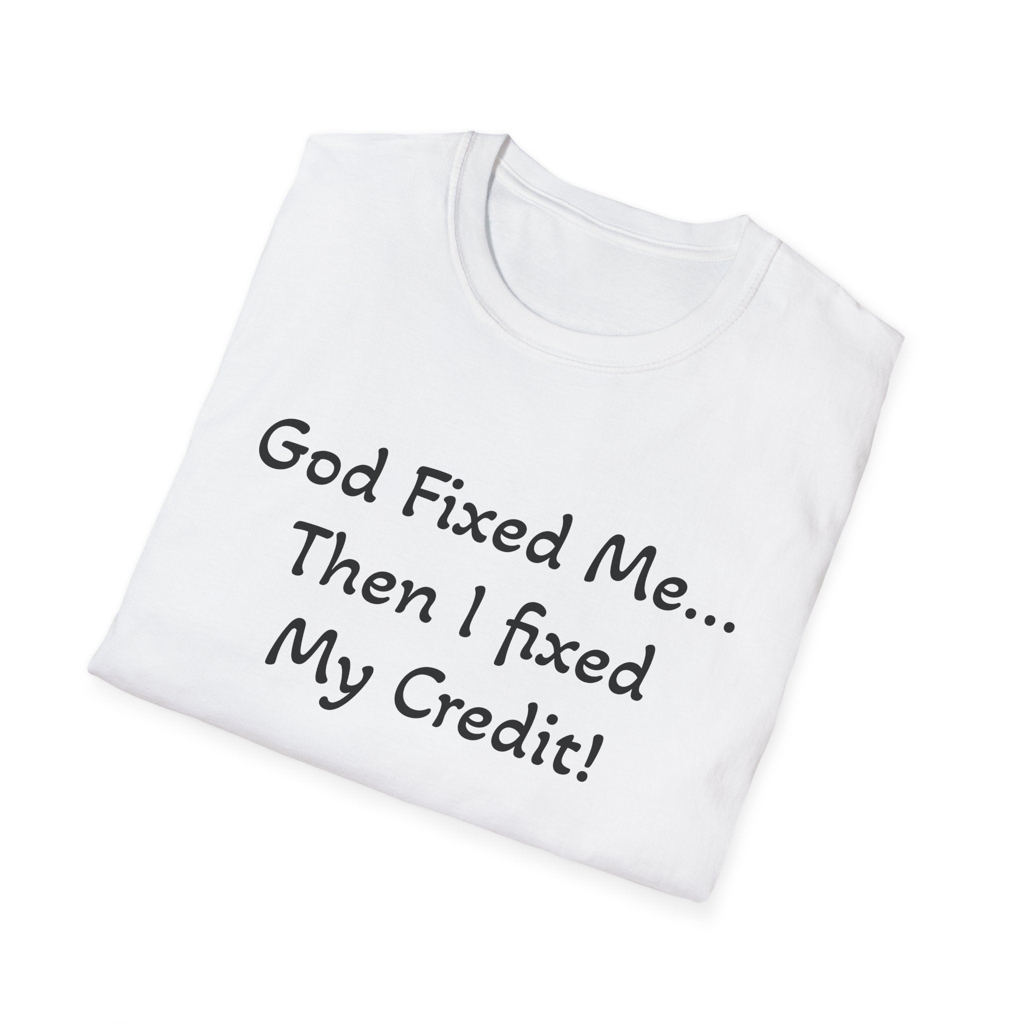 God Fixed Me Then I Fixed My Credit T-Shirt
