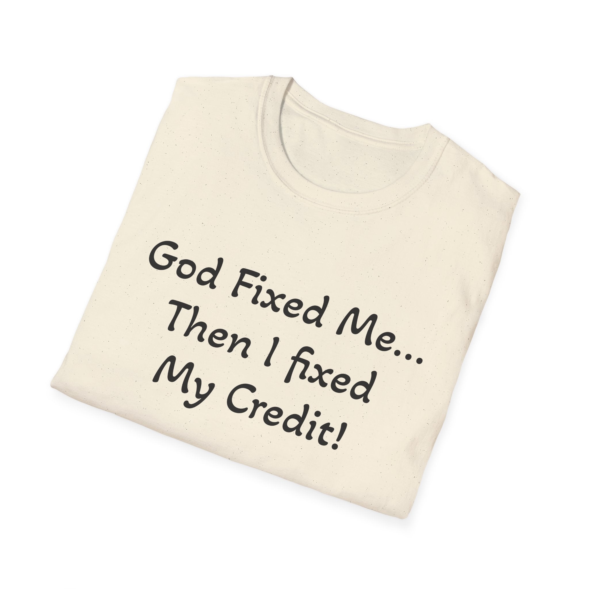 God Fixed Me Then I Fixed My Credit T-Shirt