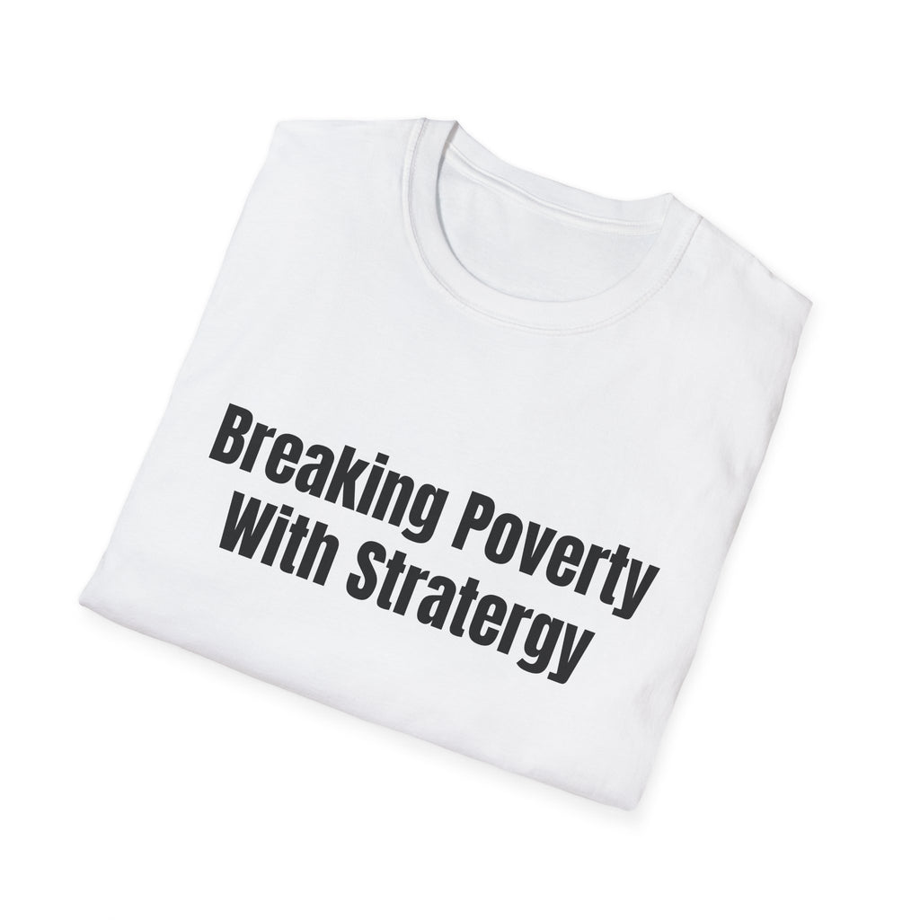 Breaking Poverty With Strategy T-Shirt — Motivational Financial Empowerment Tee