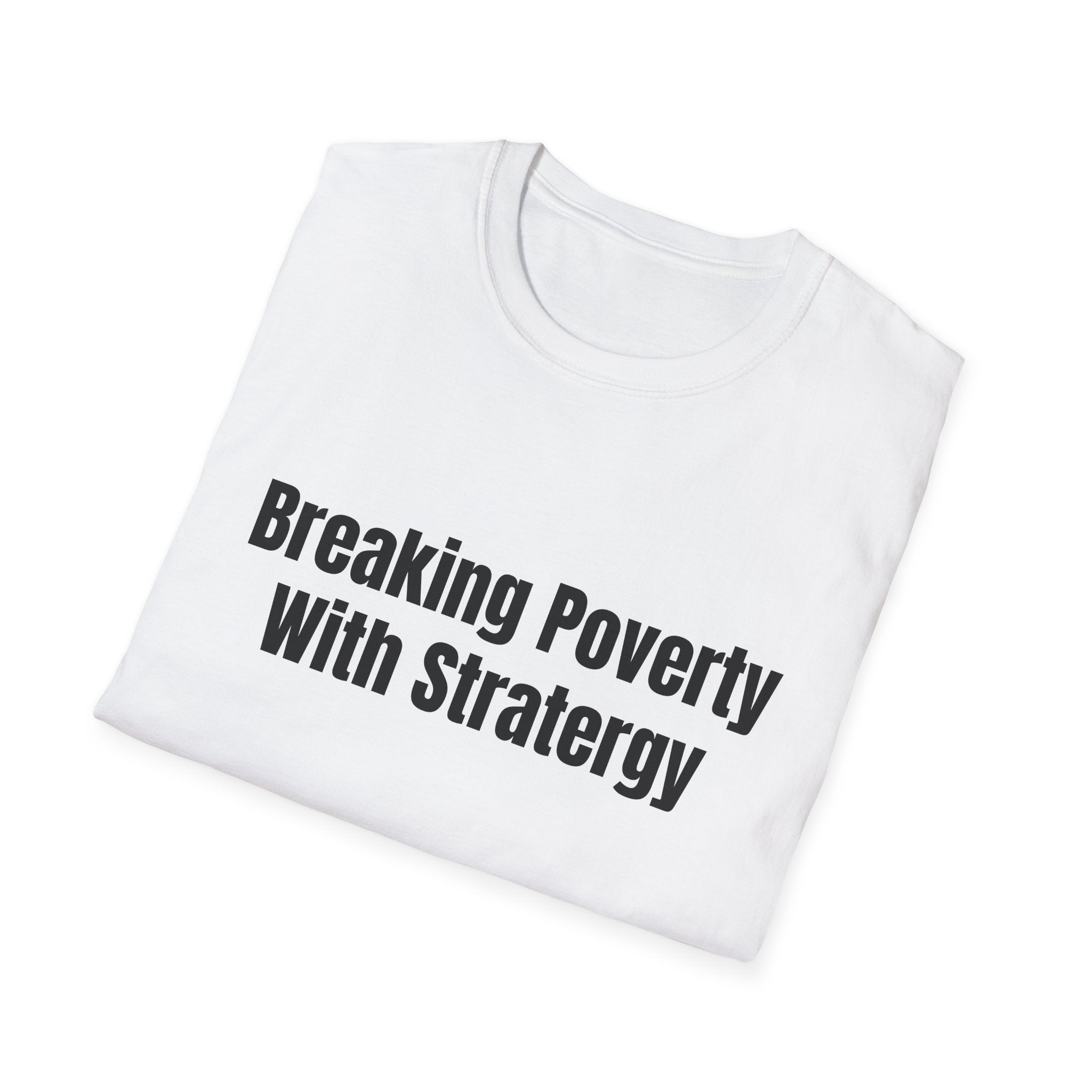 Breaking Poverty With Strategy T-Shirt — Motivational Financial Empowerment Tee