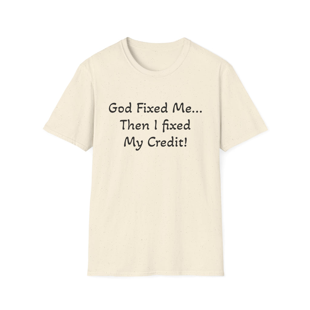God Fixed Me Then I Fixed My Credit T-Shirt
