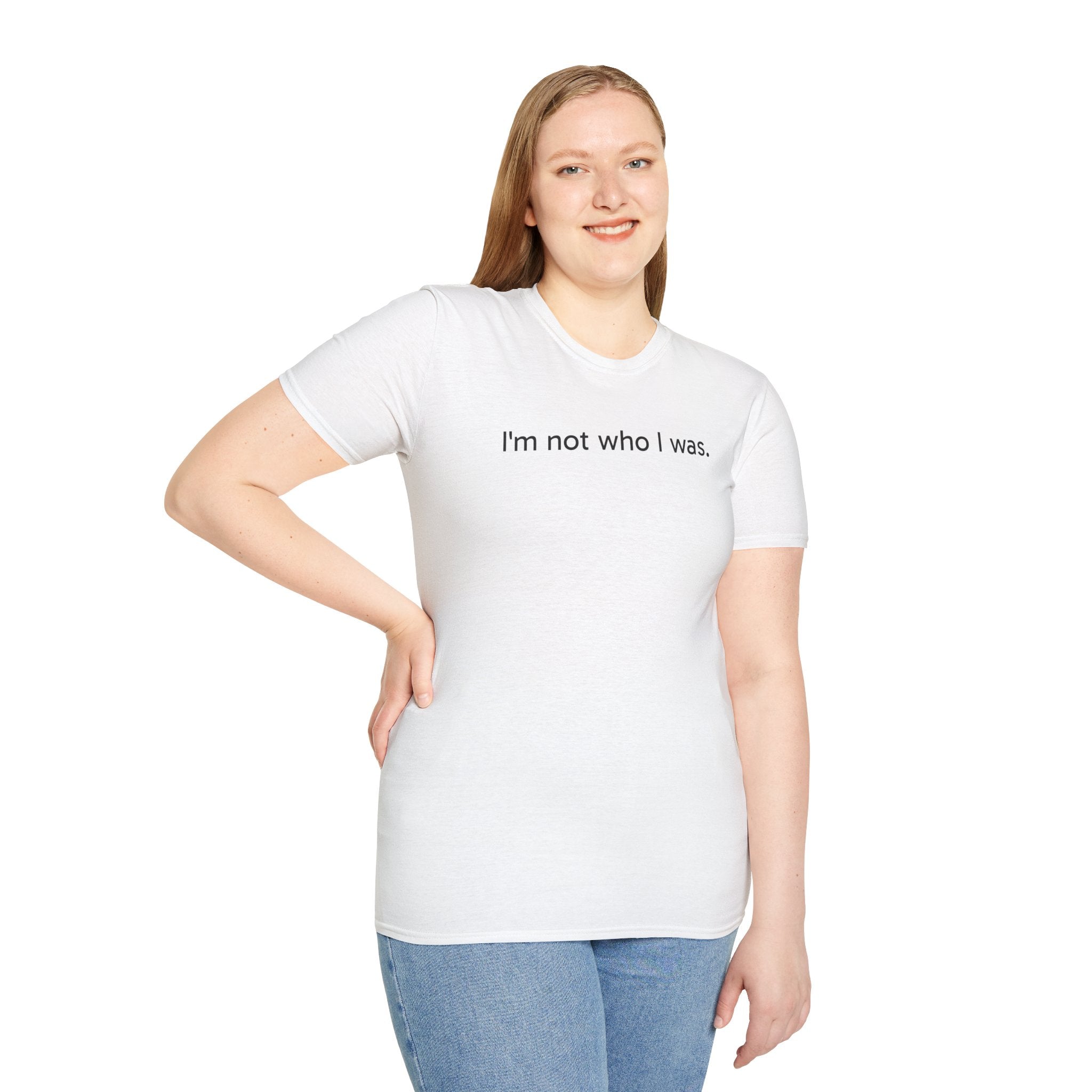 T-Shirt — “I’m not who I was.” Minimalist Self-Discovery Tee