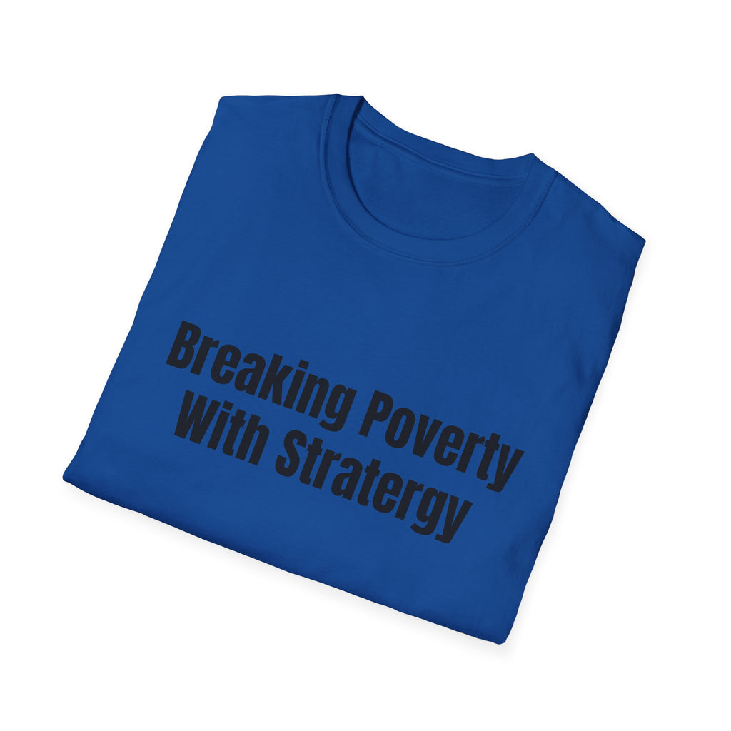 Breaking Poverty With Strategy T-Shirt — Motivational Financial Empowerment Tee