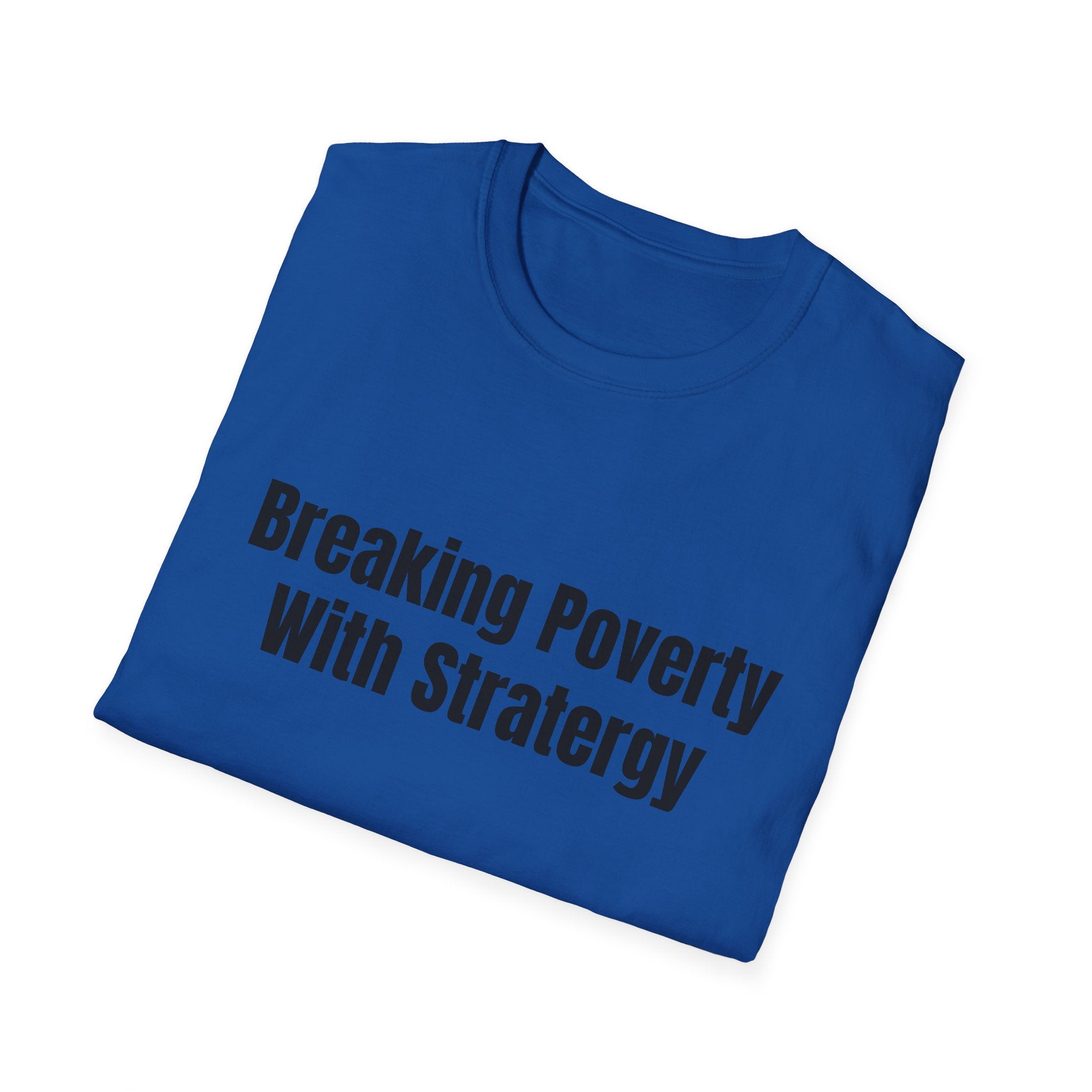 Breaking Poverty With Strategy T-Shirt — Motivational Financial Empowerment Tee
